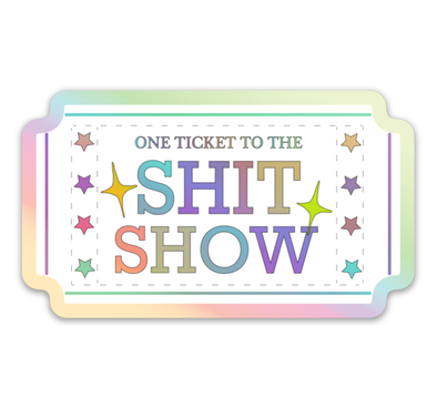One Ticket to the Sh*t Show Sticker
